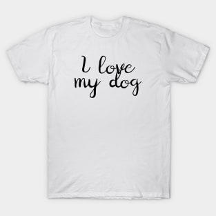 I Love My Dog T-Shirt